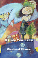 If Only You Knew: Stories of Change