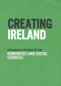 Creating Ireland: Research and the Role of the Humanities and Social Sciences