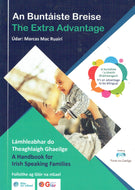 An Buntáiste Breise/The Extra Advantage: Lámhleabhar do Theaghlaigh Ghaeilge/A Handbook for Irish Speaking Families