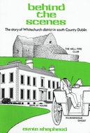 Behind the Scenes. The Story of Whitechurch district in South County Dublin
