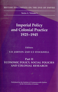 Imperial Policy and Colonial Practice, 1925-45: Economic Policy, Social Policies and Colonial Research Pt. 2 (British Documents on the End of Empire Series A)