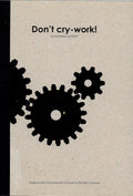 Don't Cry - Work! Objects and Occurrences Curated by Pádraic E. Moore, Dublin/February/2007
