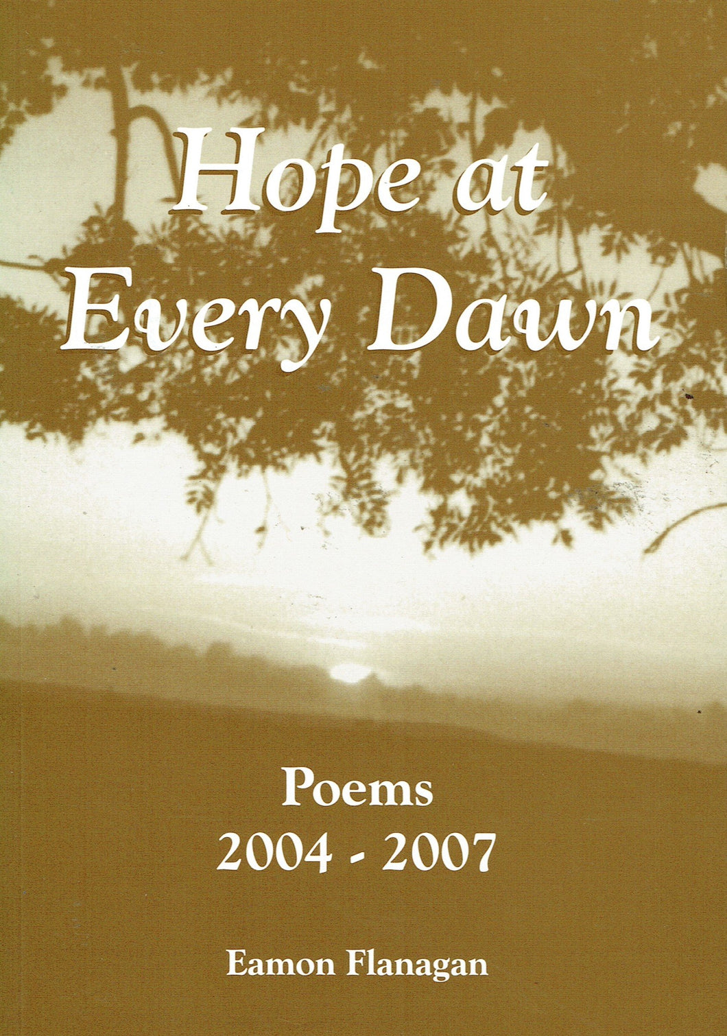 Hope at Every Dawn: Poems 2004-2007