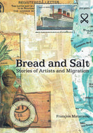 BREAD AND SALT: STORIES OF ARTISTS AND MIGRATION. (SIGNED)