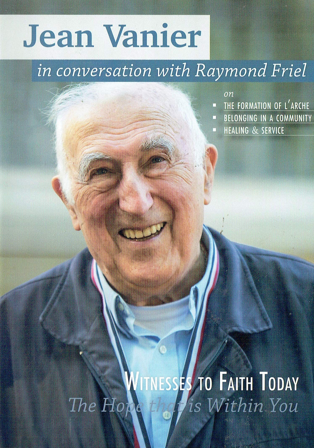 Jean Vanier in conversation with Raymond Friel on The Formation of l'Arche, Belonging in a Community, Healing and Service. Witnesses to Faith Today - The Hope that is Within You