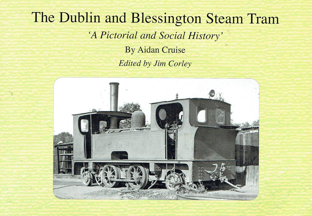 The Dublin and Blessington Steam Tram: 'A Pictorial and Social History'