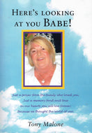 Here's Looking At You Babe! Just A prayer from the family who loved you, Just a memory fond and true - In our hearts you will live forever; because we thought the world of you