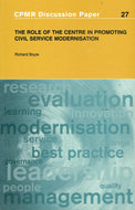The Role of the Centre in Promoting Civil Service Modernisation: CPMR Discussion Paper 27 (Committee for Public Management Research Discussion Papers)