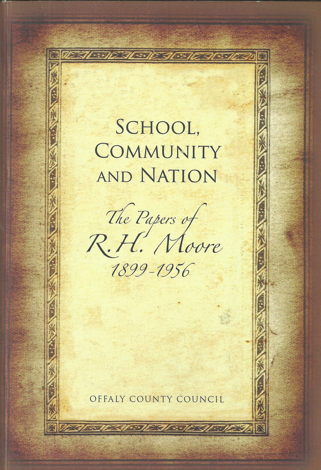 School, Community and Nation: The Papers of R.H. Moore, 1899-1956