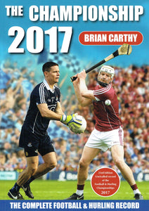 The Championship 2017 - The Complete Football and Hurling Record - 23rd Edition: Unrivalled Record of the Football and Hurling Championships 2017