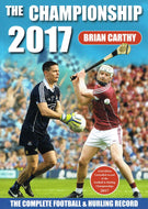 The Championship 2017 - The Complete Football and Hurling Record - 23rd Edition: Unrivalled Record of the Football and Hurling Championships 2017