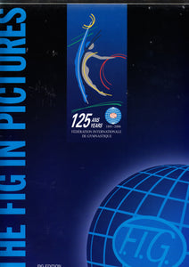 The FIG in Pictures | 125 Years of The Federation Internationale Gymnastique 1881 - 2006