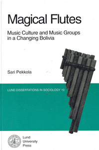 Magical flutes: Music culture and music groups in a changing Bolivia (Lund dissertations in sociology)