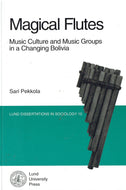 Magical flutes: Music culture and music groups in a changing Bolivia (Lund dissertations in sociology)