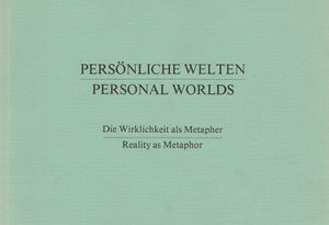 Persönliche Welten - Die Wirklichkeit als Metapher/Personal Worlds - Reality as Metaphor