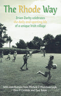 The Rhode Way: Brian Darby Celebrates the Daily and Sporting Life of a Unique Irish Village