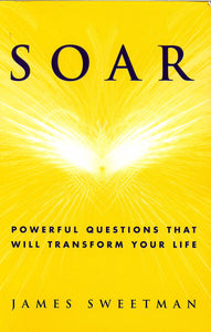 Soar: Powerful Questions That Will Transform Your Life