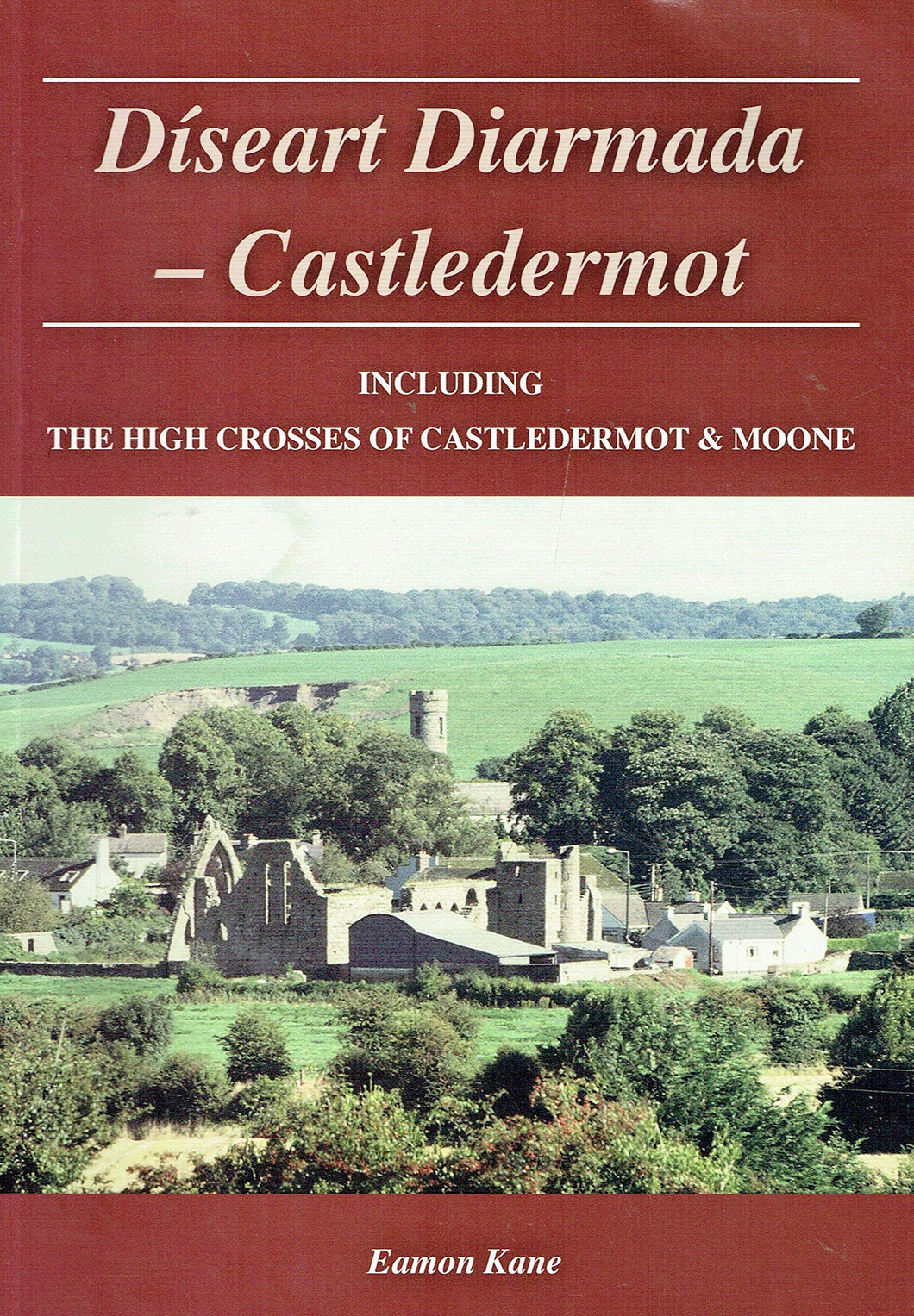 Díseart Diarmada - Castledermot - Including The High Crosses of Castledermot and Moone