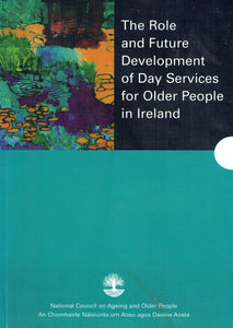 The Role and Future Development of Day Services for Older People in Ireland (Report)