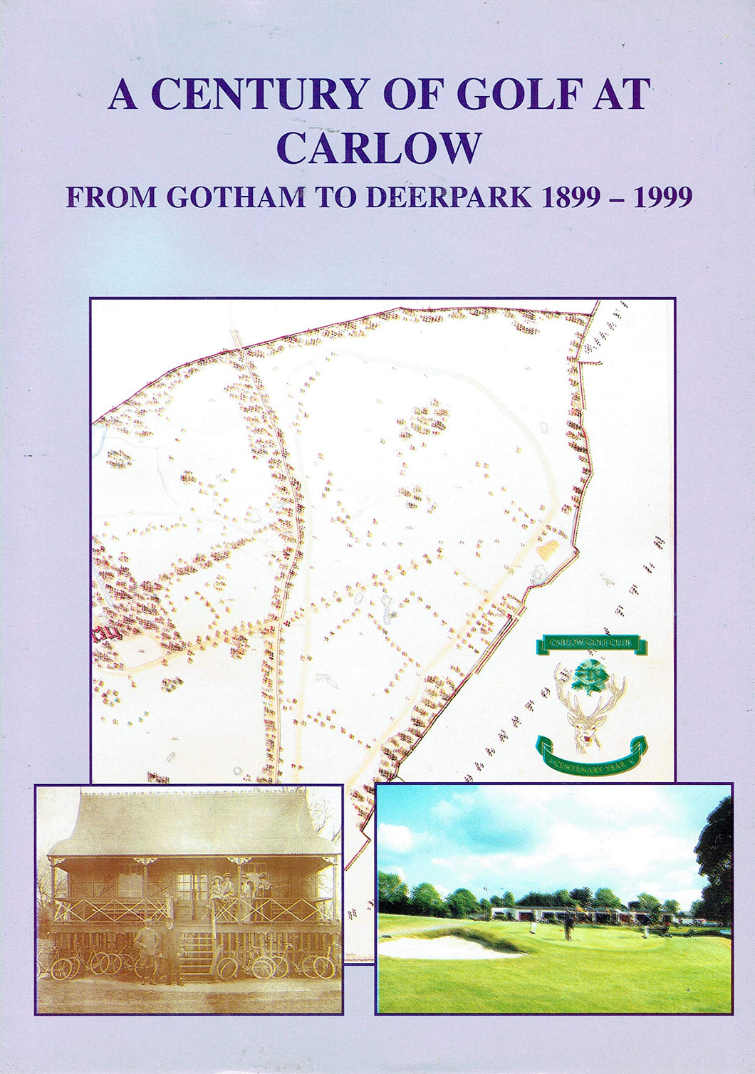 A Century Of Golf At Carlow. From Gotham To Deerpark 1899-1999