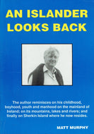 An Islander Looks Back - The Author Reminisces On His Childhood, Boyhood, Youth & Manhood On The Mainland Of Ireland; On Its Mountains, Lakes & Rivers; And Finally On Sherkin Island Where He Now Resides