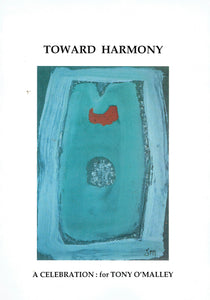 Toward Harmony: A Celebration: For Tony O'Malley on the occasion of his 80th birthday September 25th 1993