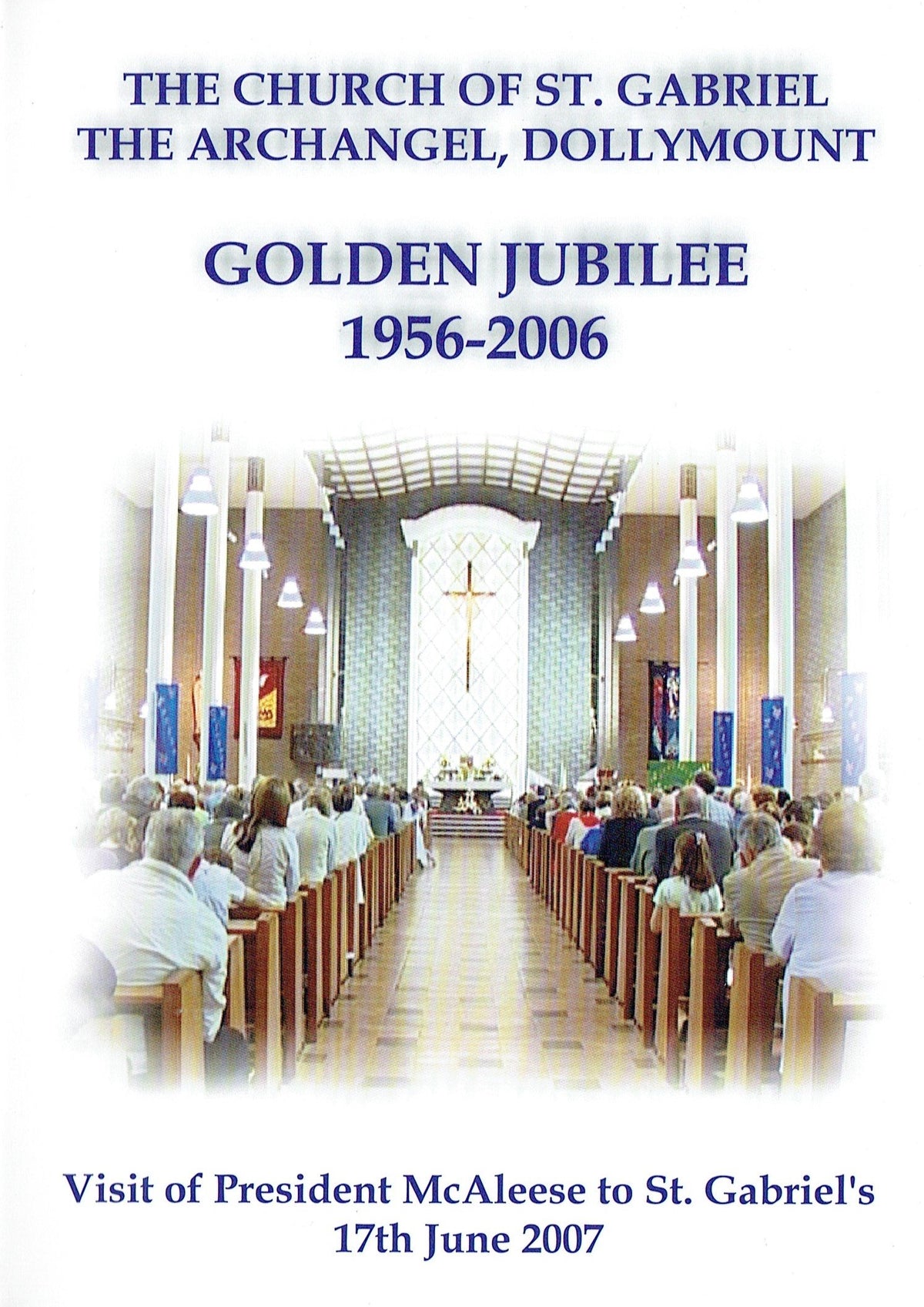 The Church of St. Gabriel the Archangel: Golden Jubilee, 1956-2006 - Visit of President McAleese to St. Gabriel's, 17th June 2007