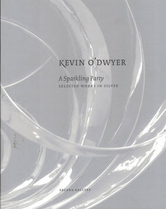 Kevin O'Dwyer: A Sparkling Party - Selected Works in Silver