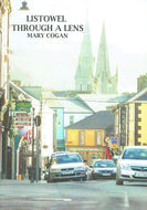 Listowel Through a Lens: Listowel, Co. Kerry 2001 - 2009 Through the Lens of Mary Cogan