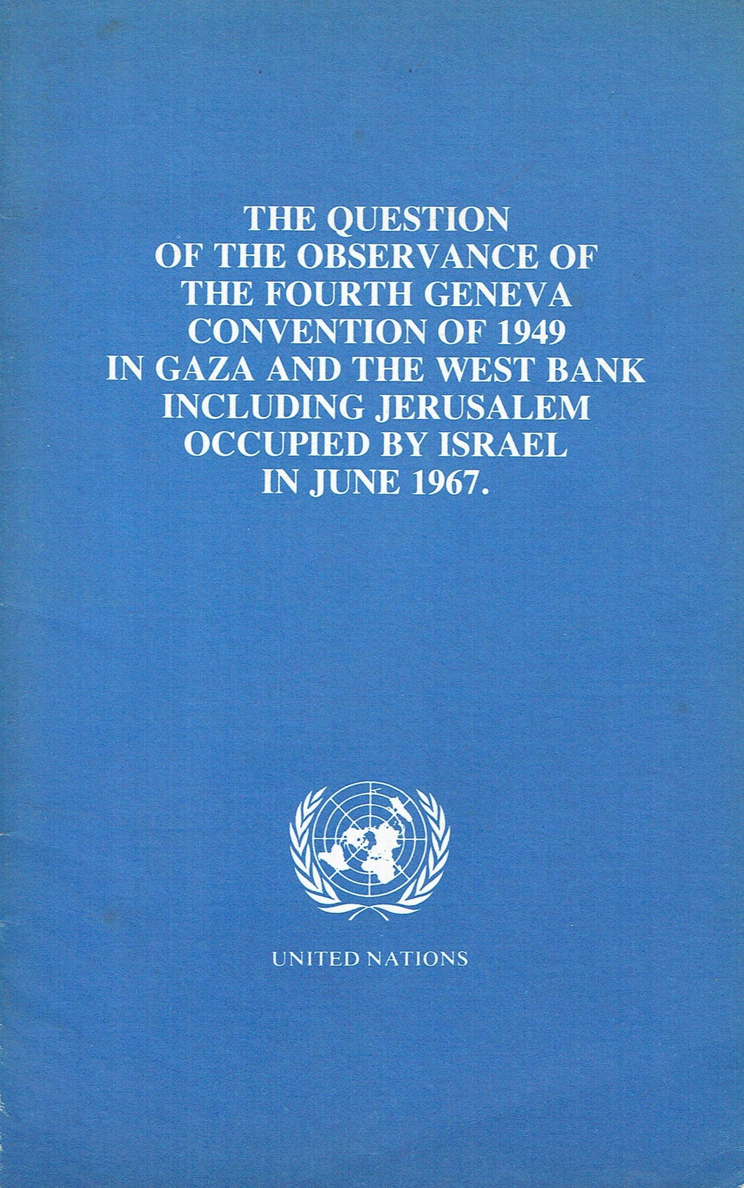 The Question of the Observance of the Fourth Geneva Convention of 1949 in Gaza and the West Bank including Jerusalem Occupied by Israel in June 1967