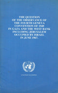 The Question of the Observance of the Fourth Geneva Convention of 1949 in Gaza and the West Bank including Jerusalem Occupied by Israel in June 1967