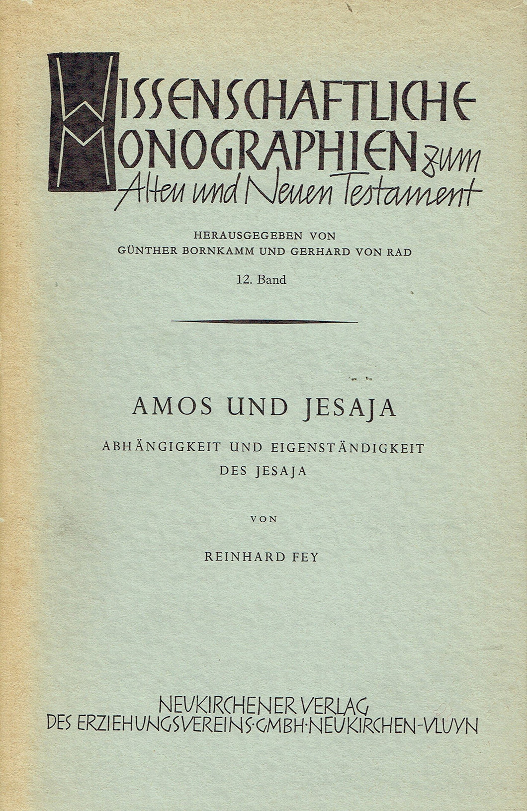 Amos und Jesaja: Abhängigkeit und Eigenständigkeit des Jesaja Volume 12 ofWissenschaftliche Monographien Zum Alten Und Neuen Testament.