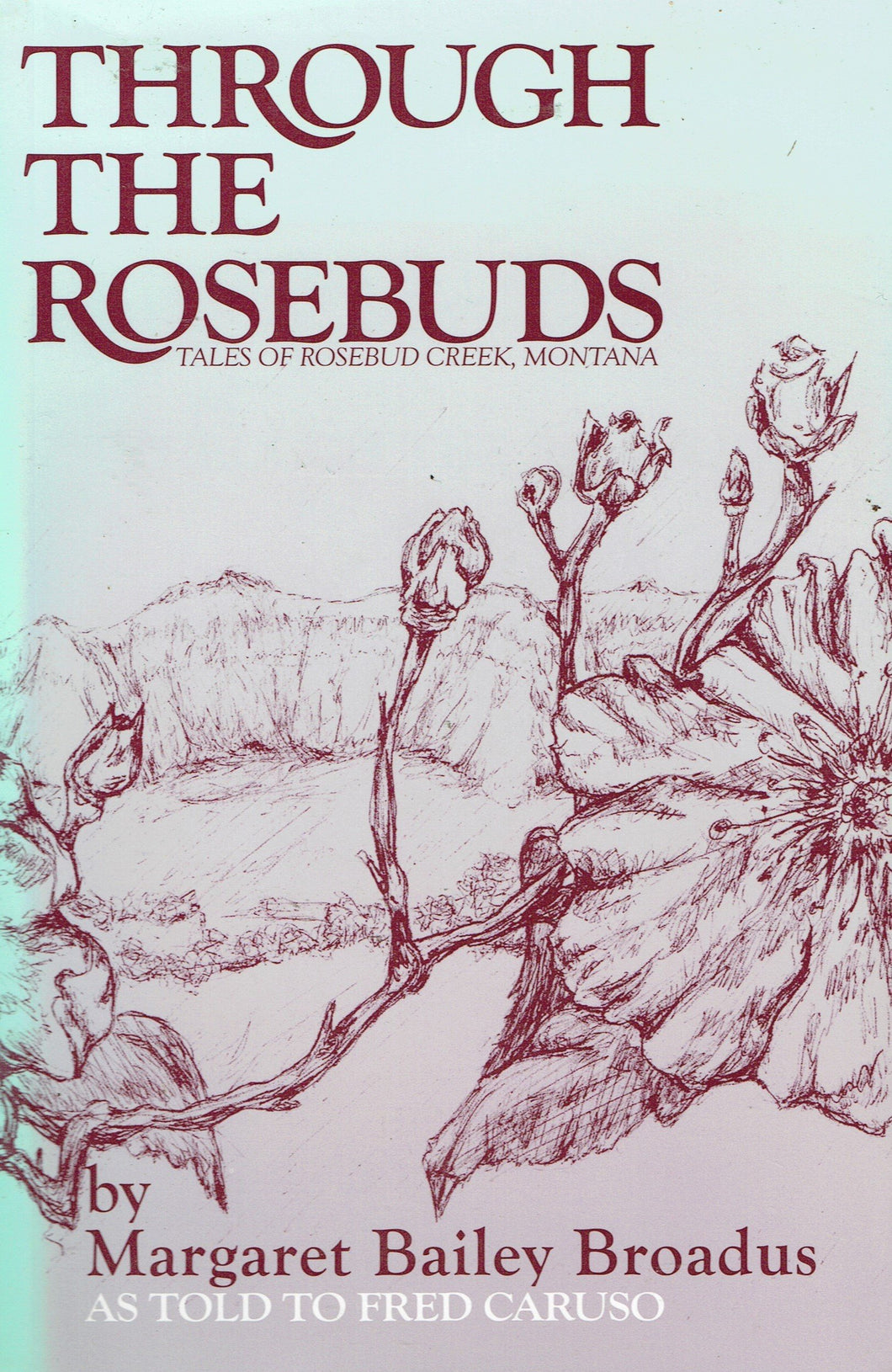 Through the rosebuds: Tales of Rosebud Creek, Montana