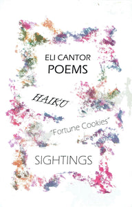 Eli Cantor: Late Poems - Haiku, Fortune Cookies, Sightings
