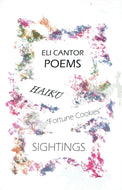 Eli Cantor: Late Poems - Haiku, Fortune Cookies, Sightings