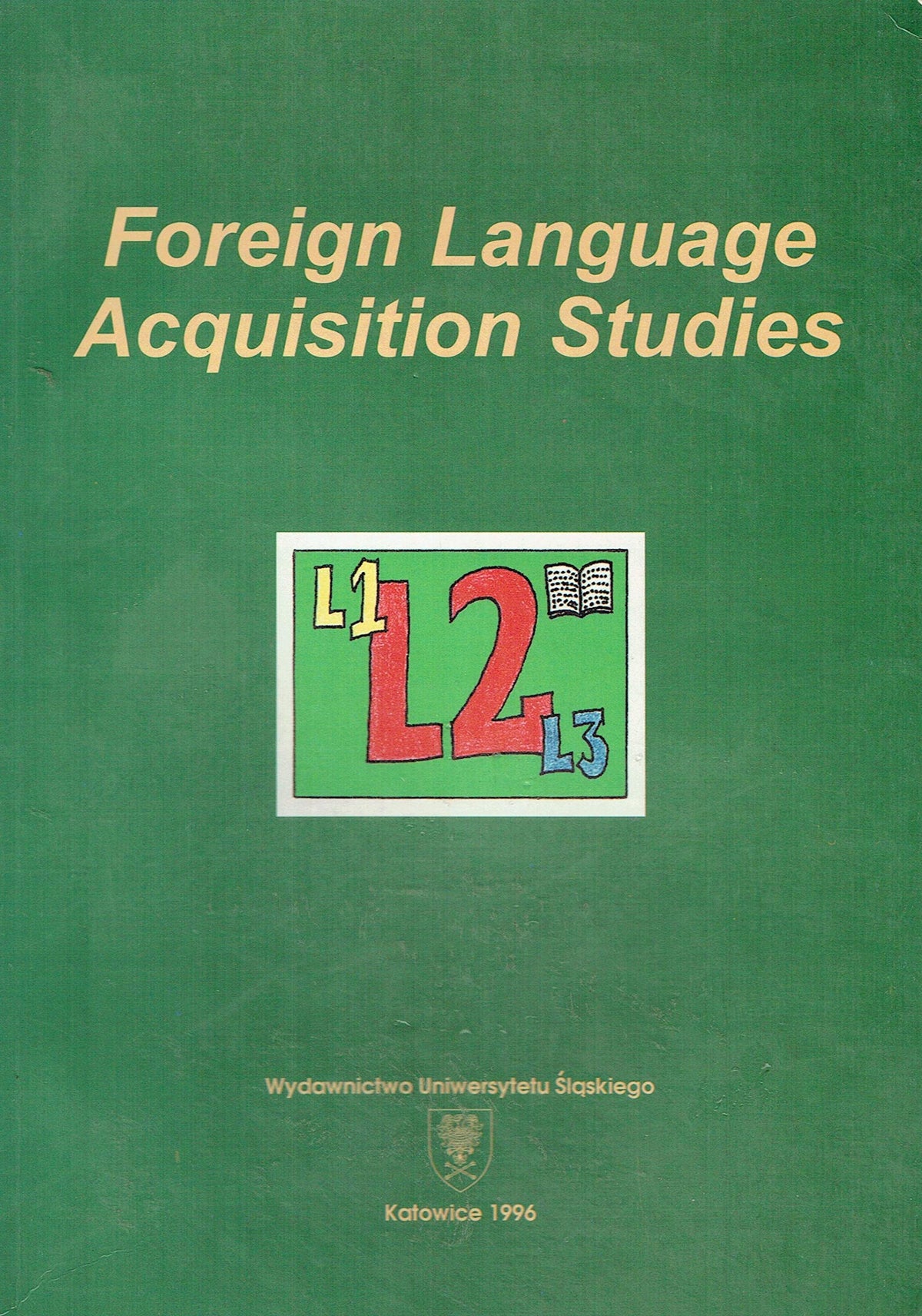Foreign language acquisition studies (Prace naukowe Uniwersytetu Slaskiego w Katowicach)