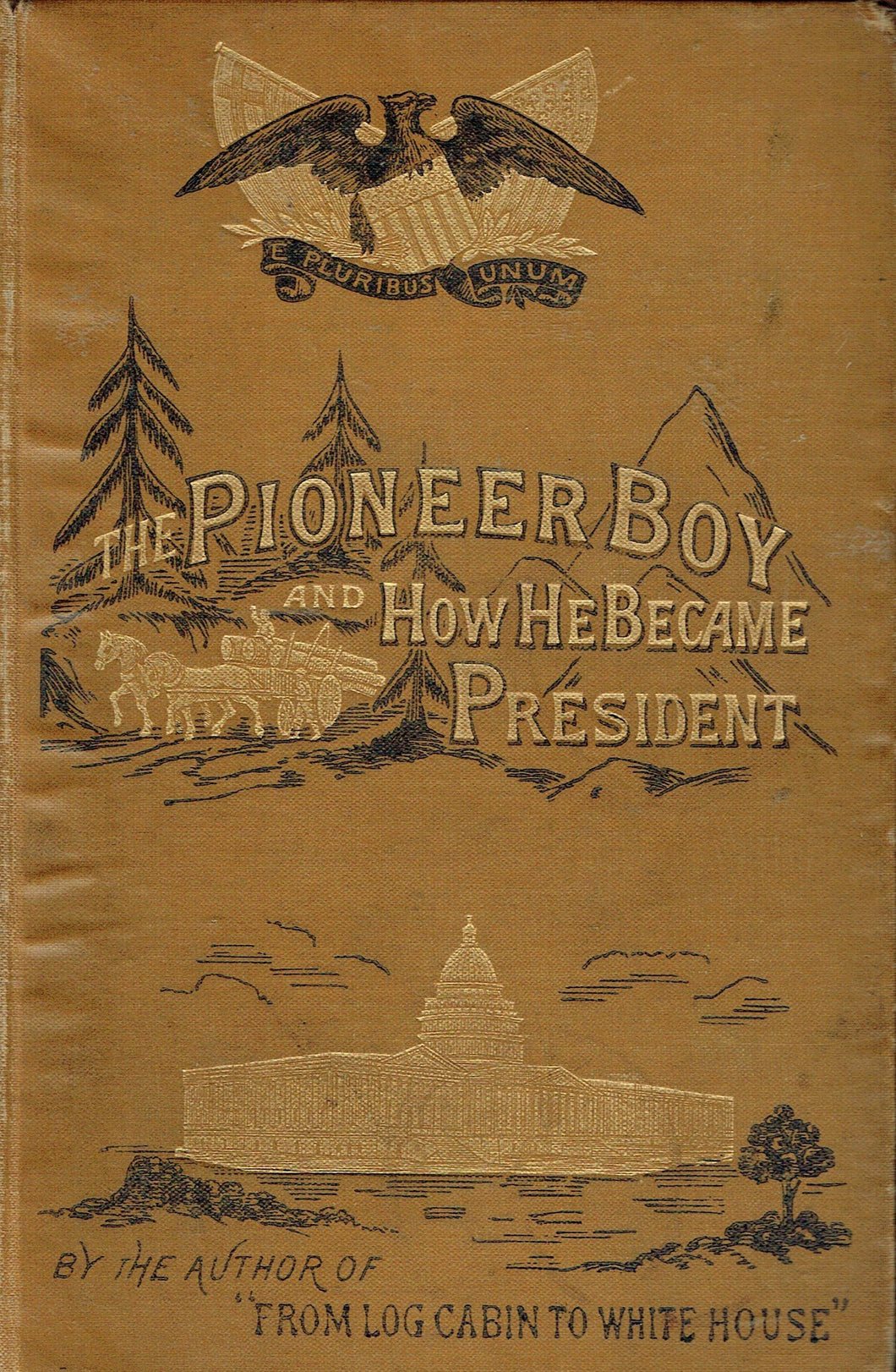 The Pioneer Boy And How He Became President. The Story Of The Life Of Abraham Lincoln