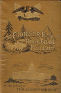 The Pioneer Boy And How He Became President. The Story Of The Life Of Abraham Lincoln