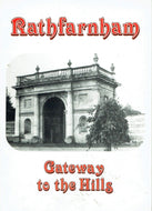 Rathfarnham. Gateway to the Hills. The Story of Rathfarnham Past and Present from the Dodder to Kilmashogue.
