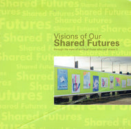 Visions of our Shared Futures - through the eyes of some of those who will shape it
