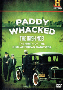 Paddy Whacked: The Irish Mob - The Birth of the Irish-American Gangster