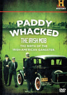 Paddy Whacked: The Irish Mob - The Birth of the Irish-American Gangster