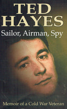 Load image into Gallery viewer, Ted Hayes: Sailor, Airman, Spy - Memoir of a Cold War Veteran