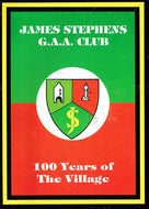 James Stephens GAA Club: 100 Years of the Village, 1887-1987