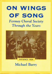 On Wings of Song: Fermoy Choral Society Through the Years