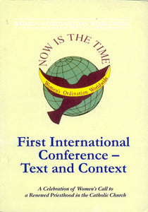 Now is the Time: Papers of the First International Conference of Women's Ordination Worldwide
