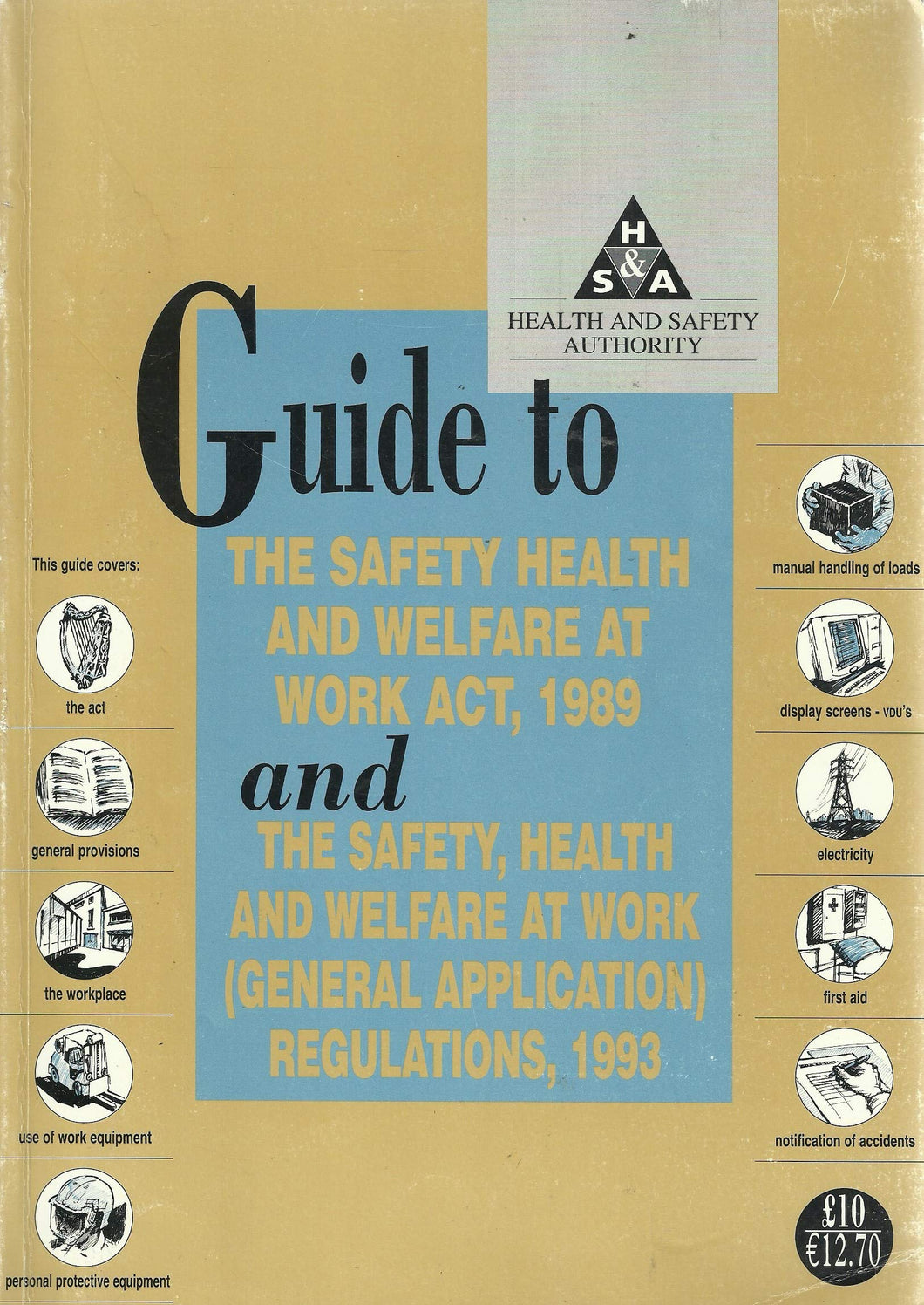 Guide to the Safety Health and Welfare at Work Act, 1989 and the Safety, Health and Welfare at Work (General Application) Regulations, 1993