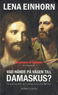 Vad hände på vägen till Damaskus? : på spaning efter den verklige Jesus från Nasaret