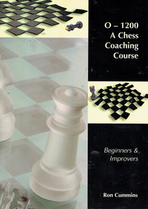 0-1200: A Chess Coaching Course - Beginners and Improvers