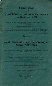 Report of the Joint Committee on the Courts of Justice Act, 1924 together with Proceedings of the Joint Committee, Minutes of Evidence and Appendices